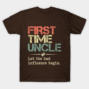 First Time Uncle Let the Bad Influence Begin Funny New Uncle T-Shirt